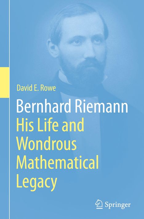 Text: David E. Rowe, Bernhard Riemann: His Life and Wondrous Mathematical Legacy. Halbtransparenter Mann im Anzug, Logo rechts.