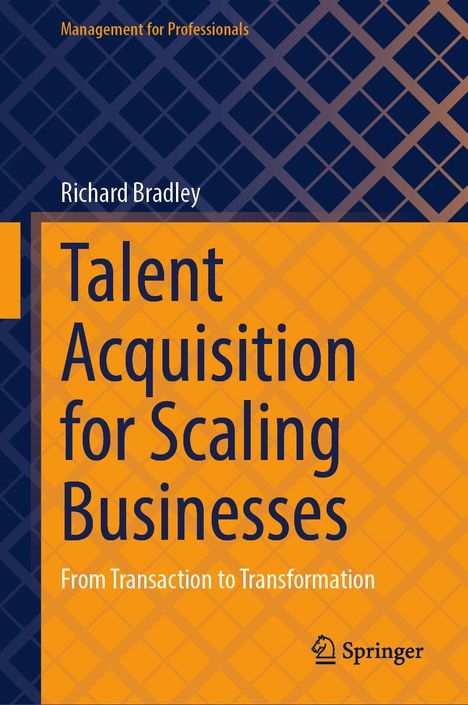 "Management for Professionals. Richard Bradley. Talent Acquisition for Scaling Businesses. From Transaction to Transformation."