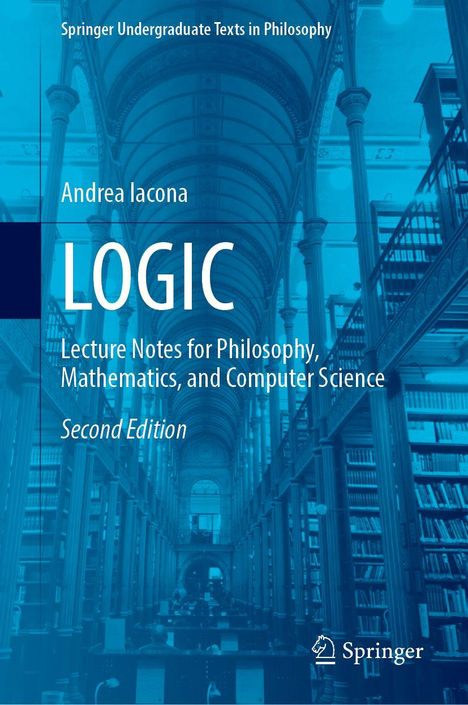 "Logic: Lecture Notes for Philosophy, Mathematics, and Computer Science" von Andrea Iacona, Springer-Verlag, zeigt eine Bibliothek.
