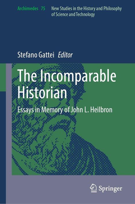 „The Incomparable Historian“, Essays zu Ehren von John L. Heilbron. Oben: Archimedes 75, New Studies. Springer-Logo unten.