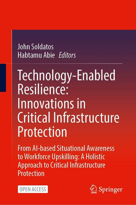 Buchtitel: "Technology-Enabled Resilience: Innovations in Critical Infrastructure Protection". Autoren: John Soldatos, Habtamu Abie.