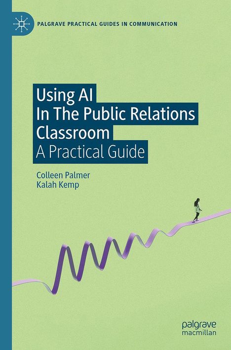 „Using AI In The Public Relations Classroom: A Practical Guide“ von Colleen Palmer, Kalah Kemp. Illustration: Person auf lila Band.