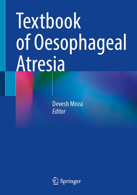 Text: "Textbook of Oesophageal Atresia" und "Devesh Misra, Editor". Unten rechts ein Logo. Hintergrund in Blau mit Farbverlauf.