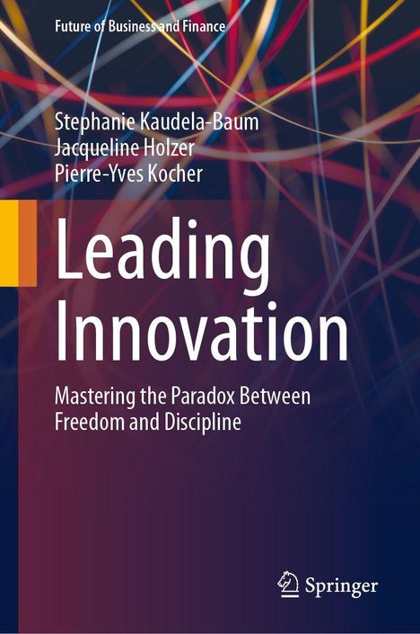 "Leading Innovation: Mastering the Paradox Between Freedom and Discipline" von Stephanie Kaudela-Baum et al., bunte Linien.