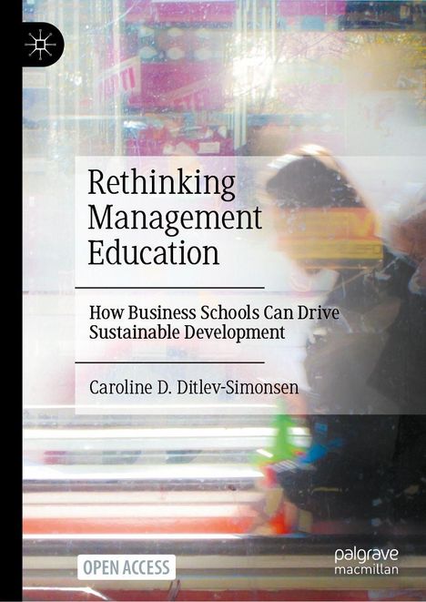 "Rethinking Management Education" von Caroline D. Ditlev-Simonsen. Verschwommenes Hintergrundbild, dynamische Farben.
