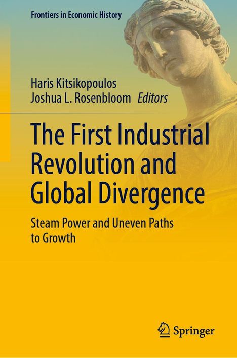 „Frontiers in Economic History“, Titel: „The First Industrial Revolution...“, eine antike Statue im Hintergrund, Springer-Logo.