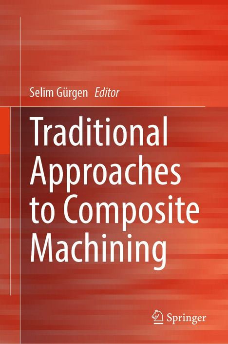 Selim Gürgen, Editor. Traditional Approaches to Composite Machining. Logo von Springer, Hintergrund in Rottönen.