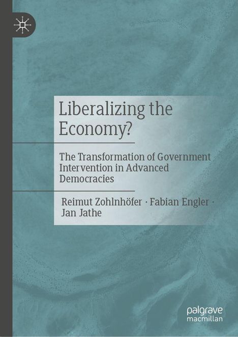 Text: "Liberalizing the Economy? The Transformation of Government Intervention in Advanced Democracies." Autoren: Reimut Zohlnhöfer, Fabian Engler, Jan Jathe. Hintergrund in Blau mit Palgrave Macmillan Logo.
