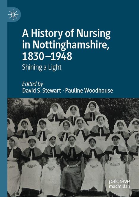 Text: "A History of Nursing in Nottinghamshire, 1830–1948. Shining a Light. Edited by David S. Stewart, Pauline Woodhouse." Illustration: Eine Gruppe viktorianischer Krankenschwestern.