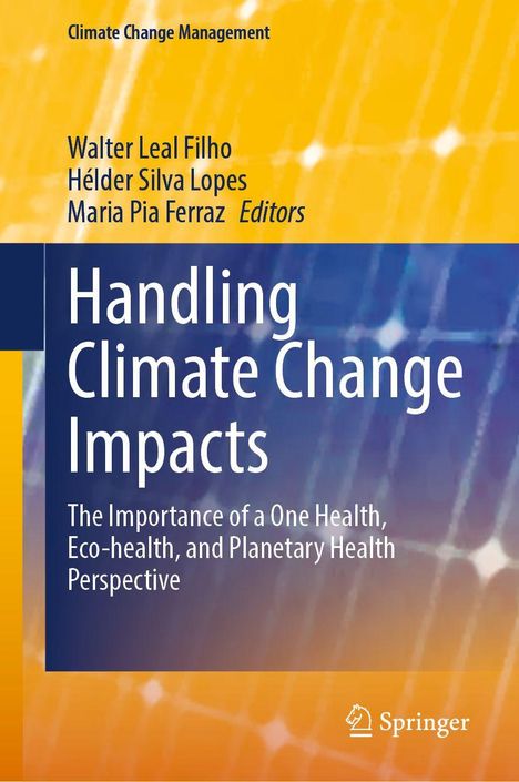 Text: „Handling Climate Change Impacts“, „Walter Leal Filho, Hélder Silva Lopes, Maria Pia Ferraz Editors“. Hintergrund: Gelb-Blau.