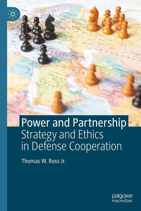 „Power and Partnership: Strategy and Ethics in Defense Cooperation“ von Thomas W. Ross Jr. Schachfiguren auf Landkarte.