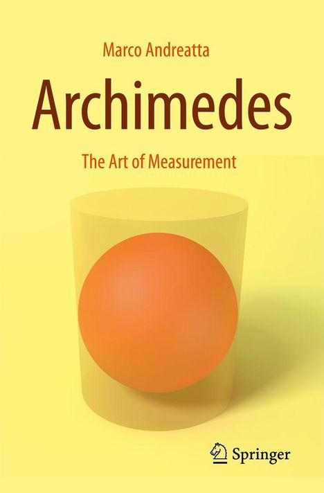 Text: "Marco Andreatta, Archimedes, The Art of Measurement." Illustration: Orange Kugel in gelbem Zylinder. Springer-Logo.