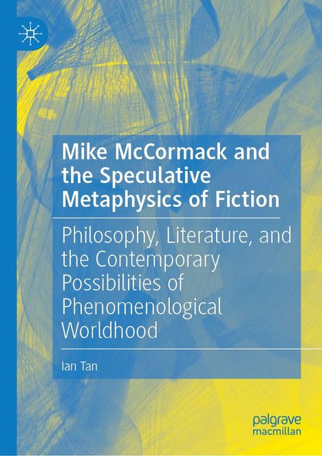 Buchtitel: "Mike McCormack and the Speculative Metaphysics of Fiction" von Ian Tan. Gelb-blauer abstrakter Hintergrund.