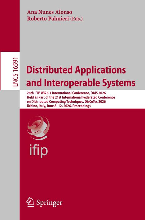 [LNC 16591]

Ana Nunes Alonso
Roberto Palmieri (Eds.)

Distributed Applications and Interoperable Systems

26th IFIP WG 6.1 International Conference, DAIS 2026

Logo: ifip  
Logo unten: Springer