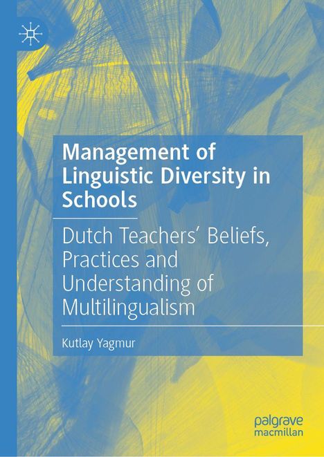 "Management of Linguistic Diversity in Schools; Dutch Teachers' Beliefs, Practices, and Understanding of Multilingualism."