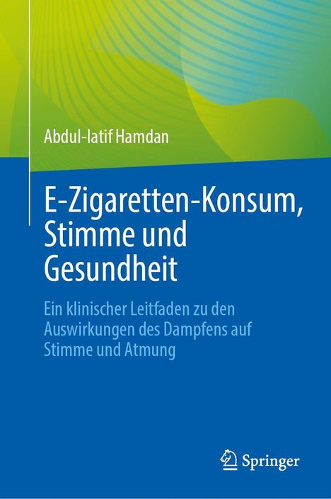 Text: "E-Zigaretten-Konsum, Stimme und Gesundheit. Ein klinischer Leitfaden zu den Auswirkungen des Dampfens auf Stimme und Atmung." Oben links Autor: Abdul-latif Hamdan. Unten rechts Springer-Logo. Farben: grün und blau.