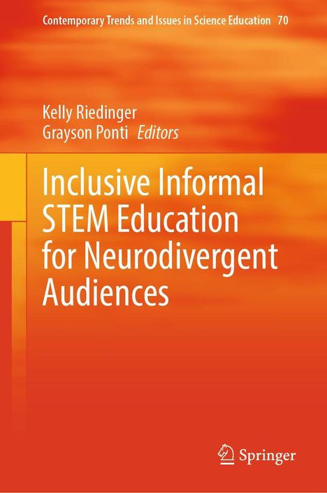 Titel: "Inclusive Informal STEM Education for Neurodivergent Audiences". Autoren: Kelly Riedinger, Grayson Ponti. Verlag: Springer.