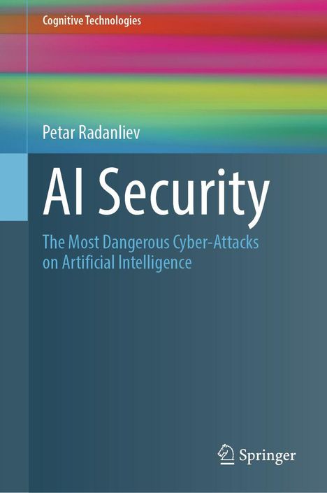 Text: "Cognitive Technologies. Petar Radanliev. AI Security. The Most Dangerous Cyber-Attacks on Artificial Intelligence." Buntes Cover.