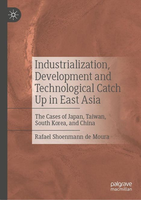 Titel: "Industrialization, Development and Technological Catch Up in East Asia" von Rafael Shoenmann de Moura. Brauner Hintergrund.
