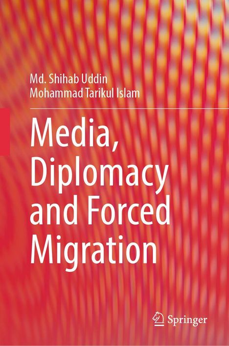 Buchtitel: "Media, Diplomacy and Forced Migration". Autoren: Md. Shihab Uddin, Mohammad Tarikul Islam.