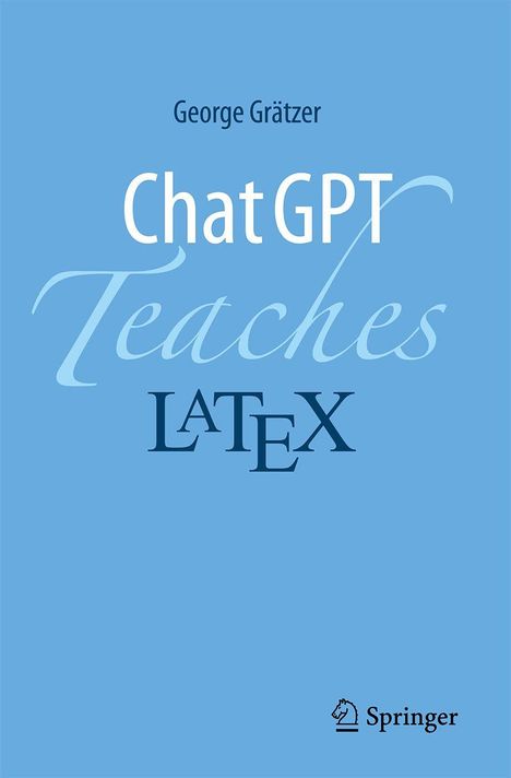 George Grätzer: ChatGPT Teaches LaTeX. Blauer Hintergrund, Springer-Logo unten rechts.