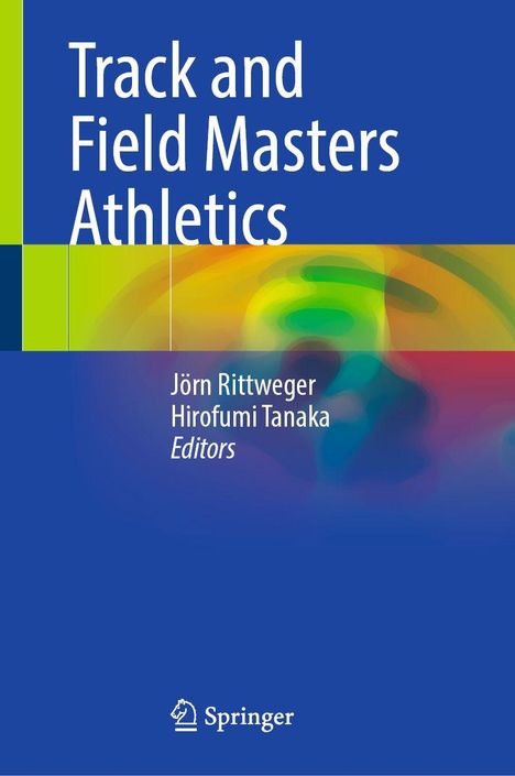 "Track and Field Masters Athletics", Jörn Rittweger, Hirofumi Tanaka, Editors. Blaugrüner Hintergrund mit bunten Verläufen.