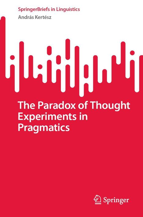 Text: "SpringerBriefs in Linguistics, András Kertész, The Paradox of Thought Experiments in Pragmatics." Rot-weiße abstrakte Grafik.