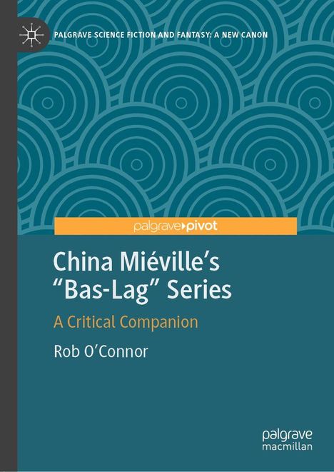 "China Miéville's 'Bas-Lag' Series: A Critical Companion" von Rob O'Connor. Hintergrund mit Kreismustern.