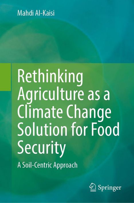 Titel: "Rethinking Agriculture as a Climate Change Solution for Food Security", Autor: Mahdi Al-Kaisi. Verlag: Springer.