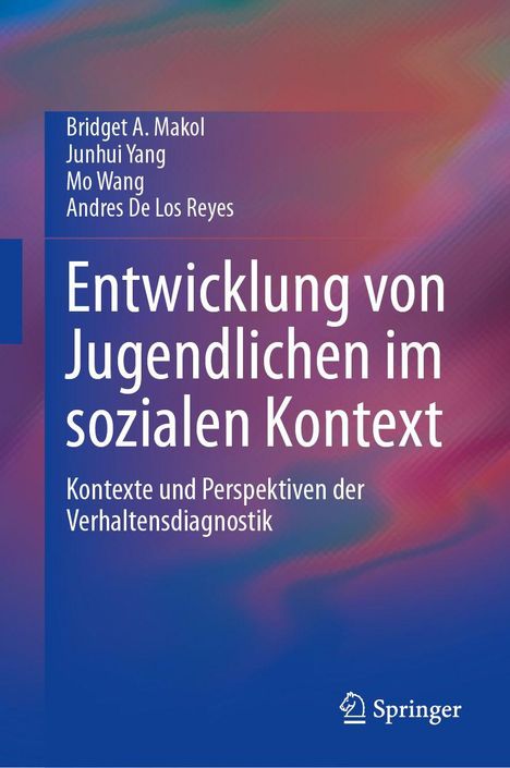 Text: "Entwicklung von Jugendlichen im sozialen Kontext. Kontexte und Perspektiven der Verhaltensdiagnostik." Autoren: Bridget A. Makol, Junhui Yang, Mo Wang, Andres De Los Reyes. Hintergrund: Bunte, fließende Farben. Logo: Springer.