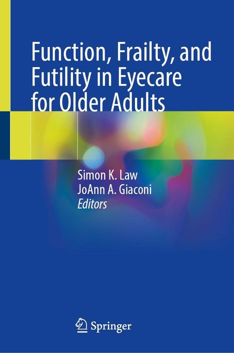 "Function, Frailty, and Futility in Eyecare for Older Adults” von Simon K. Law, JoAnn A. Giaconi. Springer-Logo unten.