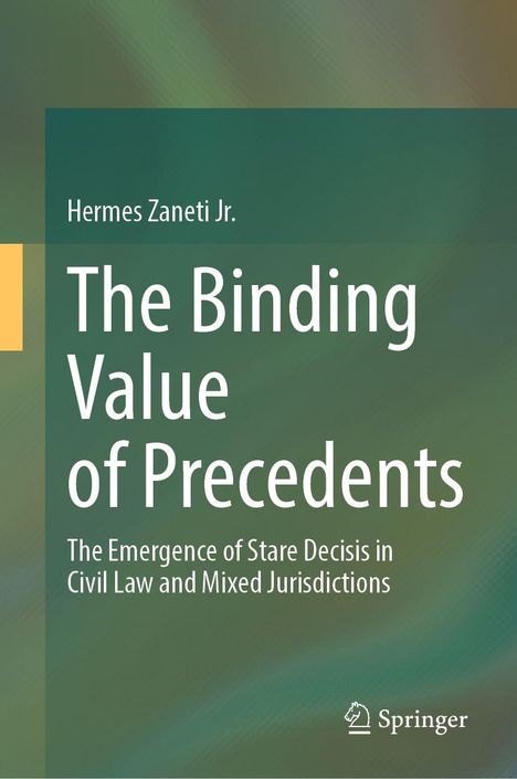 „The Binding Value of Precedents“ von Hermes Zaneti Jr., Thema: Rechtswissenschaften, Springer Logo, grüner Hintergrund.