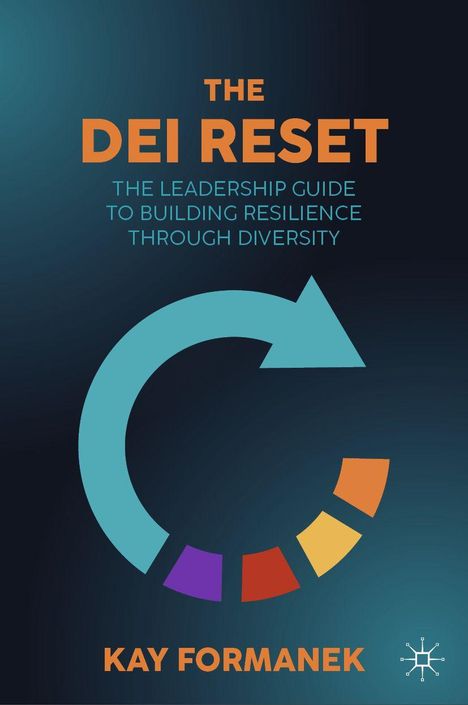 "The DEI Reset: The Leadership Guide to Building Resilience Through Diversity" von Kay Formanek. Bunter Kreispfeil.