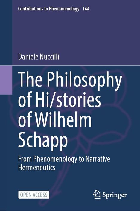 Titel: "The Philosophy of Hi/stories of Wilhelm Schapp". Autor: Daniele Nuccilli. Serie: Contributions to Phenomenology 144.