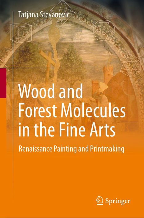 "Wood and Forest Molecules in the Fine Arts" von Tatjana Stevanovic, Renaissance Painting and Printmaking. Illustration mit geometrischen Formen.