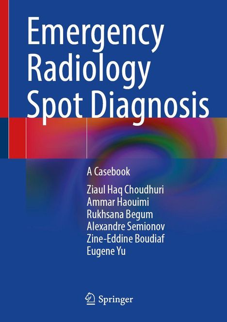 Emergency Radiology Spot Diagnosis. Autoren: Ziaul Haq Choudhuri, Ammar Haouimi, Rukhsana Begum. Blaues Design.