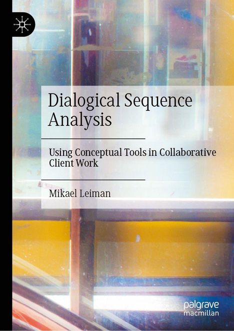 "Dialogical Sequence Analysis: Using Conceptual Tools in Collaborative Client Work" von Mikael Leiman. Abstrakte, bunte Illustration.