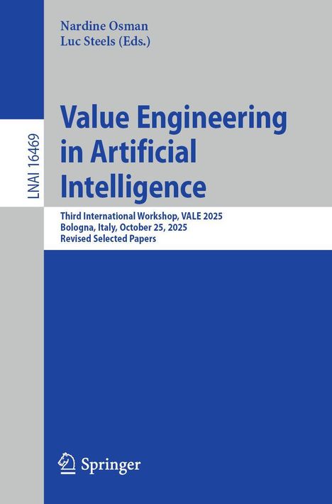 Titel: "Value Engineering in Artificial Intelligence". Workshop, VALE 2025, Bologna, October 25, 2025. Herausgeber: Nardine Osman, Luc Steels.