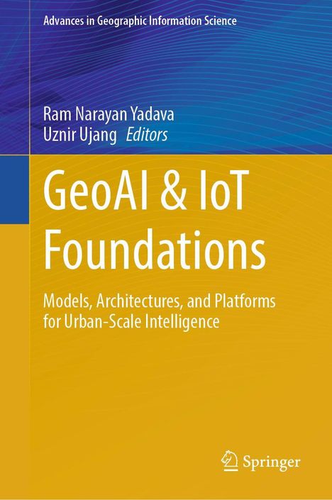 Titel: GeoAI & IoT Foundations. Autoren: Ram Narayan Yadava, Uznir Ujang. Gelbes und blaues Design. Springer Logo.