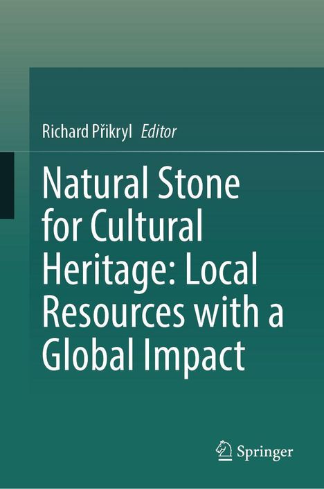 Richard Přikryl Editor. Natural Stone for Cultural Heritage: Local Resources with a Global Impact. Grüner Hintergrund. Springer-Logo.