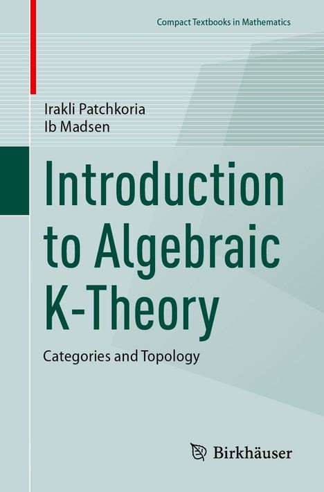 „Introduction to Algebraic K-Theory“, Autoren Irakli Patchkoria und Ib Madsen, Birkhäuser, grünes Design.