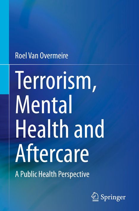 Buchtitel: Terrorism, Mental Health and Aftercare. Autor: Roel Van Overmeire. Untertitel: A Public Health Perspective.