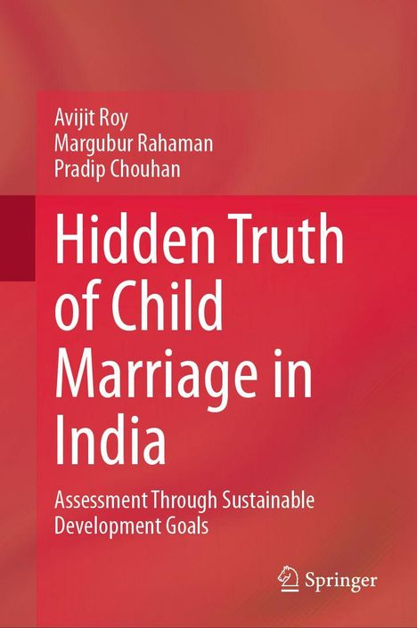 Cover mit rotem Hintergrund: "Hidden Truth of Child Marriage in India" von Avijit Roy, Margubur Rahaman, Pradip Chouhan. Springer-Logo.
