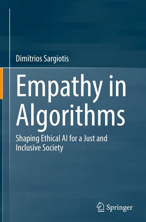 „Empathy in Algorithms: Shaping Ethical AI for a Just and Inclusive Society“ von Dimitrios Sargiotis. Springer-Logo.