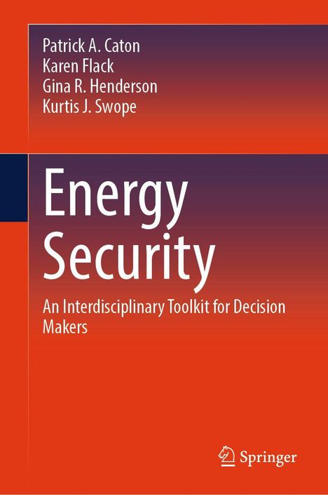 Titel: Energy Security. Autoren: Patrick A. Caton, Karen Flack, Gina R. Henderson, Kurtis J. Swope. Springer-Logo.