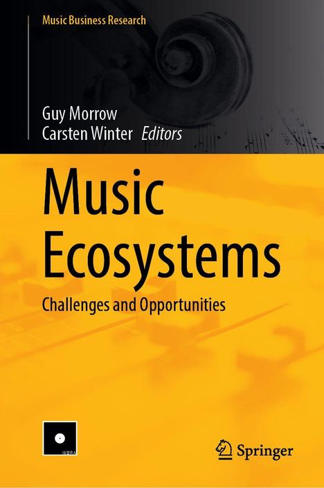 "Music Ecosystems: Challenges and Opportunities." Herausgeber: Guy Morrow, Carsten Winter. Verleger: Springer. Hintergrund: gelb.