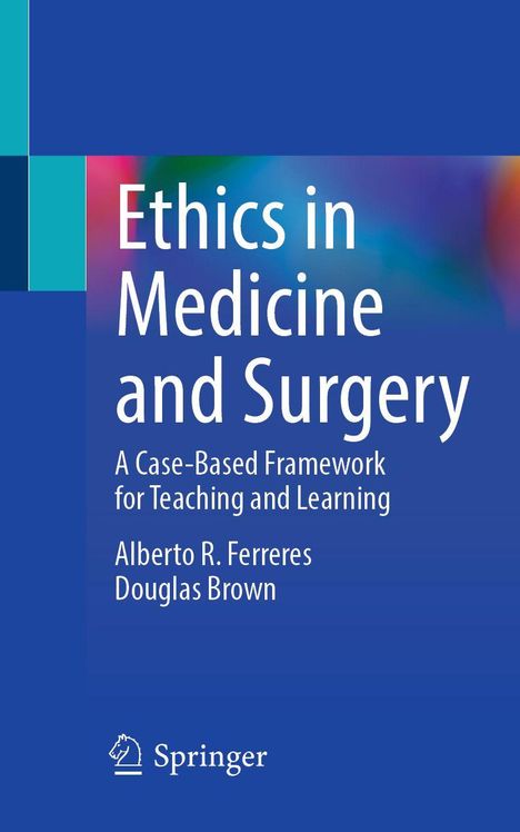 "Ethics in Medicine and Surgery: A Case-Based Framework for Teaching and Learning" von Ferreres und Brown. Springer-Logo.
