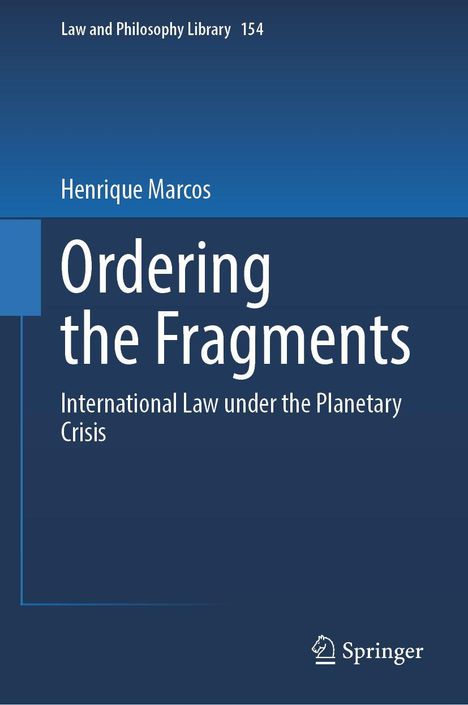 Titel: "Ordering the Fragments". Autor: Henrique Marcos. Reihe: Law and Philosophy Library 154. Logo unten: Springer.
