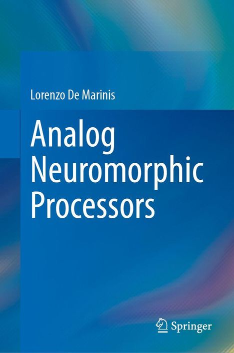 Text: "Lorenzo De Marinis, Analog Neuromorphic Processors". Unten rechts ein Springer-Logo. Hintergrund blau-grün.