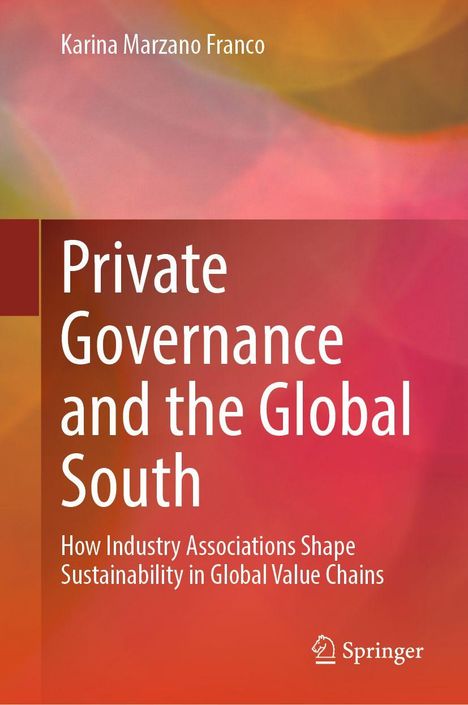 Buchcover: „Private Governance and the Global South“, Autor: Karina Marzano Franco, Logo von Springer. Hintergrund in warmen Farben.